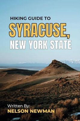 Hiking Guide To Syracuse, New York State: Hit the Trails with Confidence