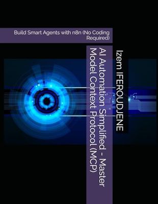 AI Automation Simplified - Master Model Context Protocol (MCP): Build Smart Agents with n8n (No Coding Required)