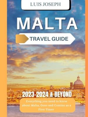 Malta Travel Guide for 2023, 2024 and Beyond: Everything you need to know about Malta, Gozo and Comino as a First Timer (Full colored European travel)