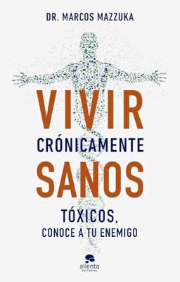 Vivir crónicamente sanos: Tóxicos, conoce a tu enemigo
