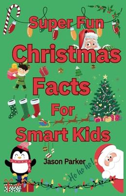 Super Fun Christmas Facts for Smart Kids: Trivia and Fun Facts for the Holiday Season