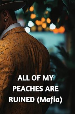 ALL OF MY PEACHES ARE RUINED (Mafia)