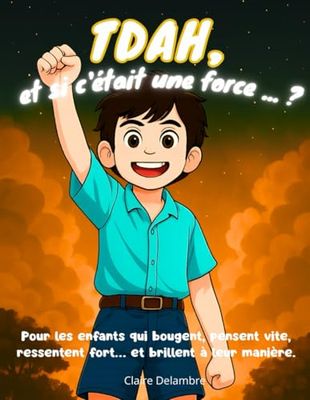 TDAH, et si c’était une force ?: Bouger, penser vite, parler fort… et si tout ça était une richesse ? Un livre illustré pour comprendre les enfants TDAH et les accompagner avec le sourire.