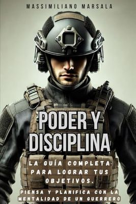 PODER Y DISCIPLINA: La Guía Completa para Lograr tus Objetivos. Piensa y Planifica con la Mentalidad de un Guerrero.