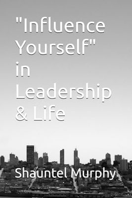 "Influence Yourself" in Leadership & Life