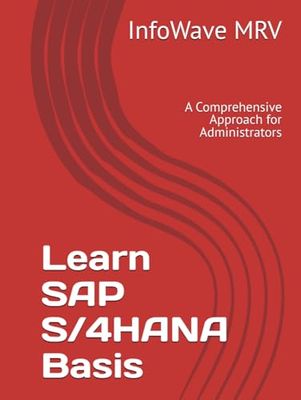 Learn SAP S/4HANA Basis: A Comprehensive Approach for Administrators