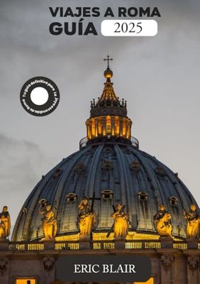 VIAJES A ROMA GUÍA 2025: Tu guía definitiva para La joya escondida de Roma