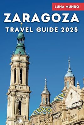 Zaragoza Travel Guide 2025: The Essential Handbook to Explore the City’s Historic Sites, Local Flavors, Hidden Gems, and Cultural Treasures