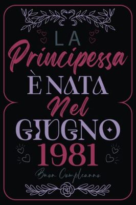 La Principessa È Nata Nel Giugno 1981: Idea regalo originale per il 42 compleanno, regalo per mia mamma, regalo per mia moglie, regalo per mia nonna, ... regalo per mia zia, taccuino, 120 pagine