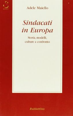 Sindacati in Europa. Storia, modelli, culture a confronto