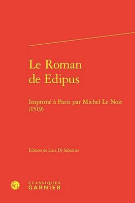 Le Roman de Edipus: Imprimé à Paris par Michel Le Noir (1519): 3