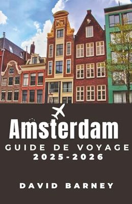 Amsterdam Guide de voyage 2025-2026: Explorez des icônes culturelles, des cafés au bord du canal et des itinéraires organisés pour les gourmands, les amateurs d'art et les aventuriers débutants