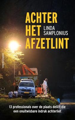 Achter het afzetlint: 13 professionals over de plaats delict die een onuitwisbare indruk achterliet