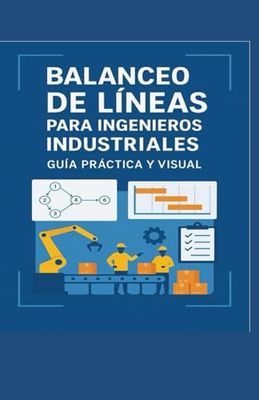 Balanceo de Líneas para Ingenieros Industriales: Guía Práctica y Visuañ