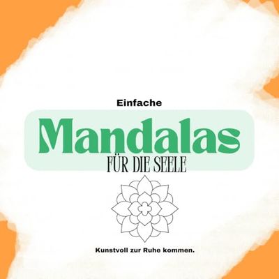 Einfache Mandalas für die Seele: Einfach und entspannend: Finde deine innere Ruhe: Ein einfaches Mandala Malbuch für Stressabbau und Achtsamkeit, ... jede Altersklasse, Für Buntstifte geeignet