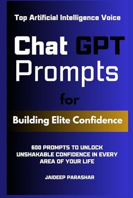 ChatGPT Prompts for Building Elite Confidence: 600 Prompts to Unlock Unshakable Confidence in Every Area of Your Life