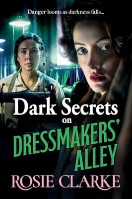 Dark Secrets on Dressmakers' Alley: The BRAND NEW instalment in the gritty, historical saga series from BESTSELLER Rosie Clarke for 2024 (Dressmakers' Alley, 2)