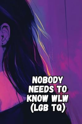 Nobody Needs to Know WLW (LGB TQ)