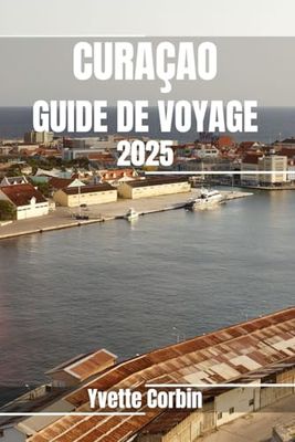 CURAÇAO GUIDE DE VOYAGE 2025: Découvrez les hébergements, les restaurants et les divertissements de Curaçao. Conseils pratiques et informations locales