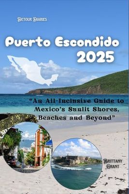 Puerto Escondido Travel Guide 2025: “An All-Inclusive Guide to Mexico’s Sunlit Shores, Beaches and Beyond”