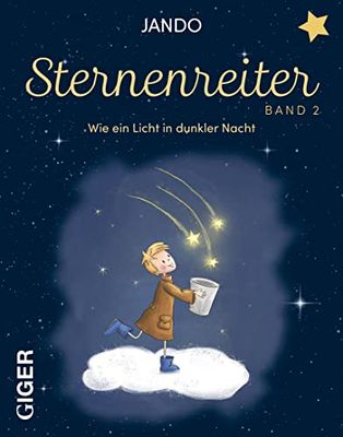 Sternenreiter - Wie ein Licht in dunkler Nacht (Band 2): Ein modernes Märchen für Erwachsene über Hoffnung in dunklen Zeiten und den Glauben daran, Träume verwirklichen zu können