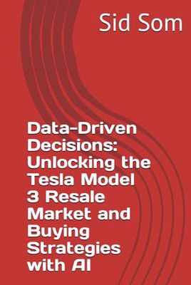 Data-Driven Decisions: Unlocking the Tesla Model 3 Resale Market and Buying Strategies with AI