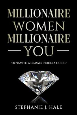 Millionaire Women, Millionaire You: How to Think Like A Millionaire Woman