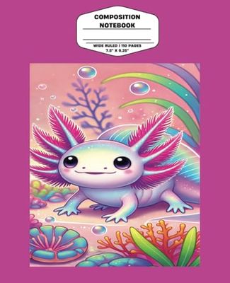 Axolotl Composition Notebook: 7.5" x 9.25", Wide Ruled, 110 Pages, Soft Matte Cover, Creative Writing Journal, Note Taking