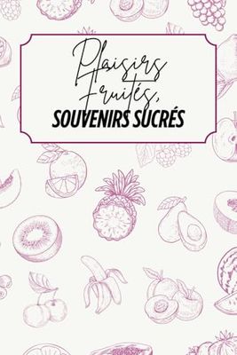 Plaisirs fruités, Souvenirs sucrés: Livre de recettes à personnaliser – Souvenir familial – Motif fruits – Rose et beige – Intérieur noir et blanc – 6 x 9 po