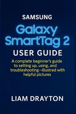 Samsung Galaxy SmartTag 2 User Guide: A complete beginner’s guide to setting up, using, and troubleshooting—illustrated with helpful pictures