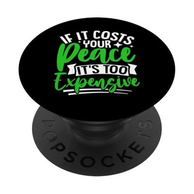 If It Costs Your Peace It's Too Expensive PopSockets Adhesive PopGrip