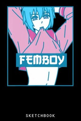 Femboy: Size 6x9 120 Blank Pages | Anime Themed Sketchbook for Drawing Sketching and Writing Notes