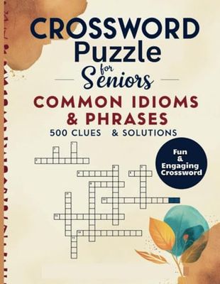 Crossword Puzzle Book for Seniors: Common Idioms & Phrases Themed: 500 Fun & Engaging Crossword Clues with Solutions – Large Print Brain-Boosting Puzzles for Seniors & Adults