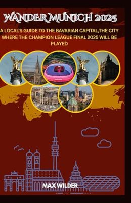 Wander Munich 2025: A Local’s Guide to the Bavarian Capital,the city where the champion league final 2025 will be played.