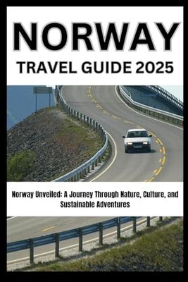 Norway Travel Guide 2025: Norway Unveiled: A Journey Through Nature, Culture, and Sustainable Adventures
