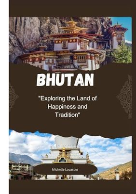 BHUTAN TRAVEL GUIDE 2025: Exploring the Land of Happiness and Tradition.
