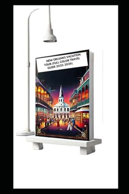 NEW ORLEANS VACATION TOUR (FULL COLOR TRAVEL GUIDE 2025-2026): Explore Essential Tips Top Attraction Hidden Gems And Best Food Culture Like A Pro