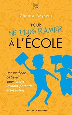 Pour ne plus ramer à l'école: Une méthode de travail pour les dys, les haut-potentiel et les autres