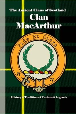 Clan MacArthur: A Concise History of Scotland’s MacArthurs of Argyll and the Lost Chiefship