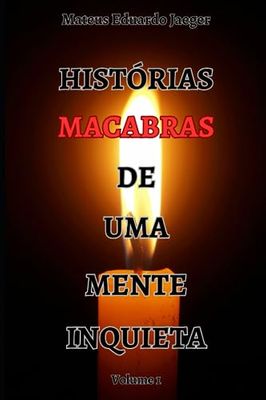 Histórias Macabras de Uma Mente Inquieta: Volume 1