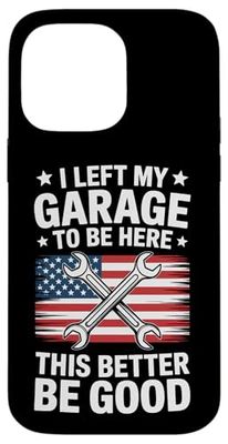 Mechanic Humor I Left My Garage To Be Here Case for iPhone 14 Pro Max