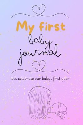 My Baby's First Years: A Journal of Joy and Memories
