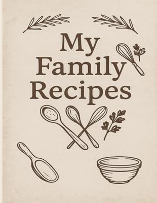 My Family Recipes: A Vintage-Inspired Recipe Journal to Record and Share Your Favorite Dishes