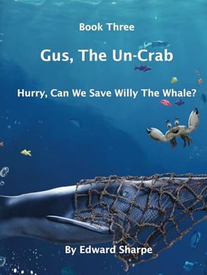 Gus, The Un-Crab: Book 3: Hurry, Can We Save Willy The Whale