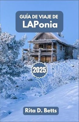 GUÍA DE VIAJE DE LAPonia 2025: Persiguiendo al norte Luces, senderos de renos y magia invernal más allá de lo común