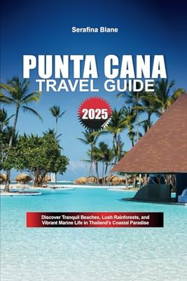 PUNTA CANA TRAVEL GUIDE 2025: Indulge in Pristine Beaches, Luxurious Resorts, and World-Class Golfing in the Caribbean's Premier Getaway