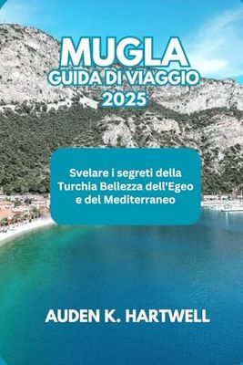 MUGLA GUIDA DI VIAGGIO 2025: Svelare i segreti della Turchia Bellezza dell'Egeo e del Mediterraneo