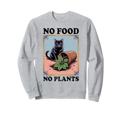 No Food No Plants Cat Plant Kitten Plants Cat Lover Sweatshirt