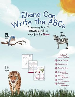 Eliana Can Write the ABCs: A beginning to write activity workbook made just for Eliana