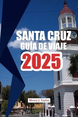 SANTA CRUZ GUÍA DE VIAJE 2025: Explora las playas, la cultura y los secretos locales para una aventura inolvidable.